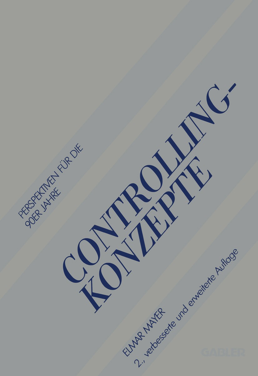 Titlebook: Controlling-Konzepte; Perspektiven für die Elmar Mayer Book 1987Latest edition Betriebswirtschaftlicher Verlag Dr. Th. Gabler GmbH, Wiesbad Titlebook: Controlling-Konzepte; Perspektiven für die Elmar Mayer Book 1987Latest edition Betriebswirtschaftlicher Verlag Dr. Th. Gabler GmbH, Wiesbad