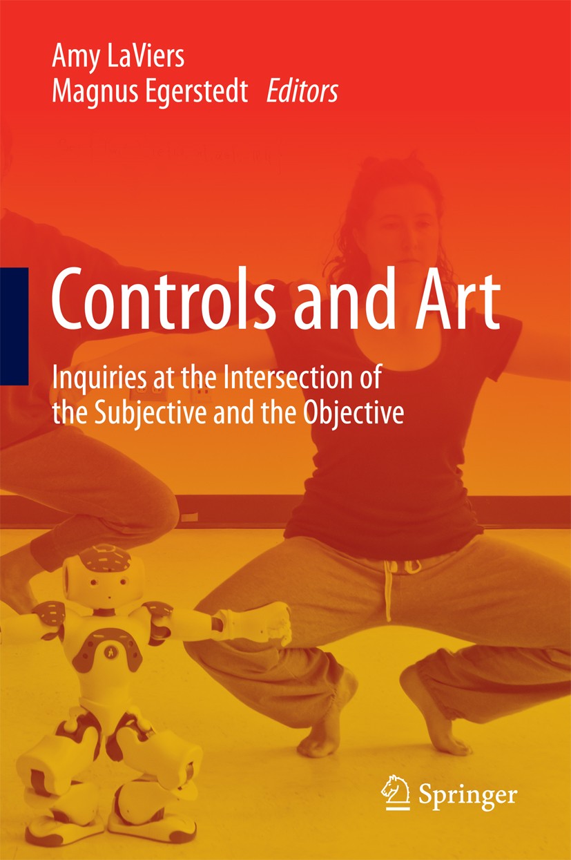 Titlebook: Controls and Art; Inquiries at the Int Amy LaViers,Magnus Egerstedt Book 2014 Springer International Publishing Switzerland 2014 Control Ap Titlebook: Controls and Art; Inquiries at the Int Amy LaViers,Magnus Egerstedt Book 2014 Springer International Publishing Switzerland 2014 Control Ap