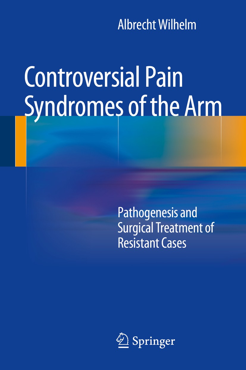 Titlebook: Controversial Pain Syndromes of the Arm; Pathogenesis and Sur Albrecht Wilhelm Book 2015 Springer-Verlag Berlin Heidelberg 2015 Compression Titlebook: Controversial Pain Syndromes of the Arm; Pathogenesis and Sur Albrecht Wilhelm Book 2015 Springer-Verlag Berlin Heidelberg 2015 Compression