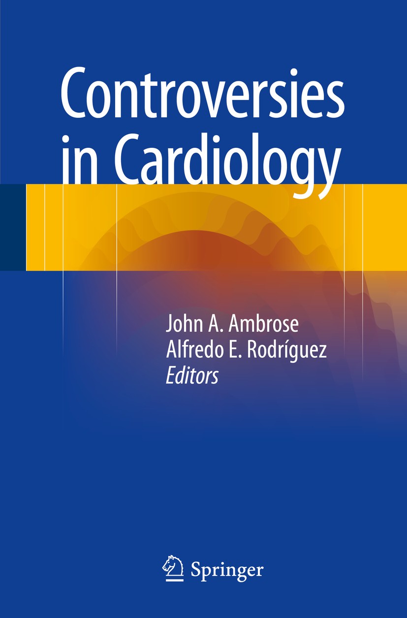 Titlebook: Controversies in Cardiology; John A. Ambrose,Alfredo E. Rodríguez Book 2015 Springer International Publishing Switzerland 2015 Atheroscler Titlebook: Controversies in Cardiology; John A. Ambrose,Alfredo E. Rodríguez Book 2015 Springer International Publishing Switzerland 2015 Atheroscler