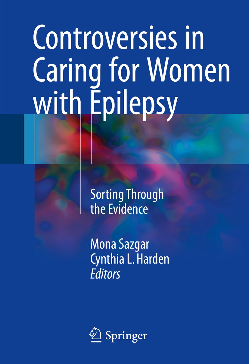 Titlebook: Controversies in Caring for Women with Epilepsy; Sorting Through the Mona Sazgar,Cynthia L. Harden Book 2016 Springer International Publis Titlebook: Controversies in Caring for Women with Epilepsy; Sorting Through the Mona Sazgar,Cynthia L. Harden Book 2016 Springer International Publis