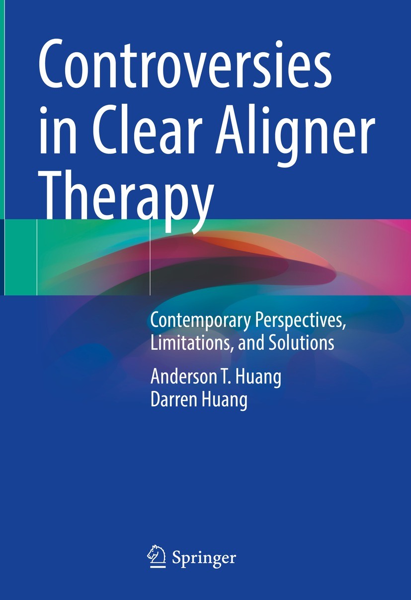 Titlebook: Controversies in Clear Aligner Therapy; Contemporary Perspec Anderson T. Huang,Darren Huang Book 2022 The Editor(s) (if applicable) and The Titlebook: Controversies in Clear Aligner Therapy; Contemporary Perspec Anderson T. Huang,Darren Huang Book 2022 The Editor(s) (if applicable) and The