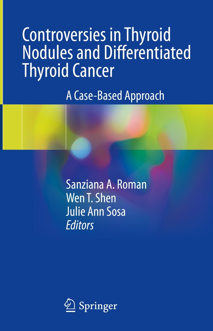 Titlebook: Controversies in Thyroid Nodules and Differentiated Thyroid Cancer; A Case-Based Approac Sanziana A. Roman,Wen T. Shen,Julie Ann Sosa Book Titlebook: Controversies in Thyroid Nodules and Differentiated Thyroid Cancer; A Case-Based Approac Sanziana A. Roman,Wen T. Shen,Julie Ann Sosa Book