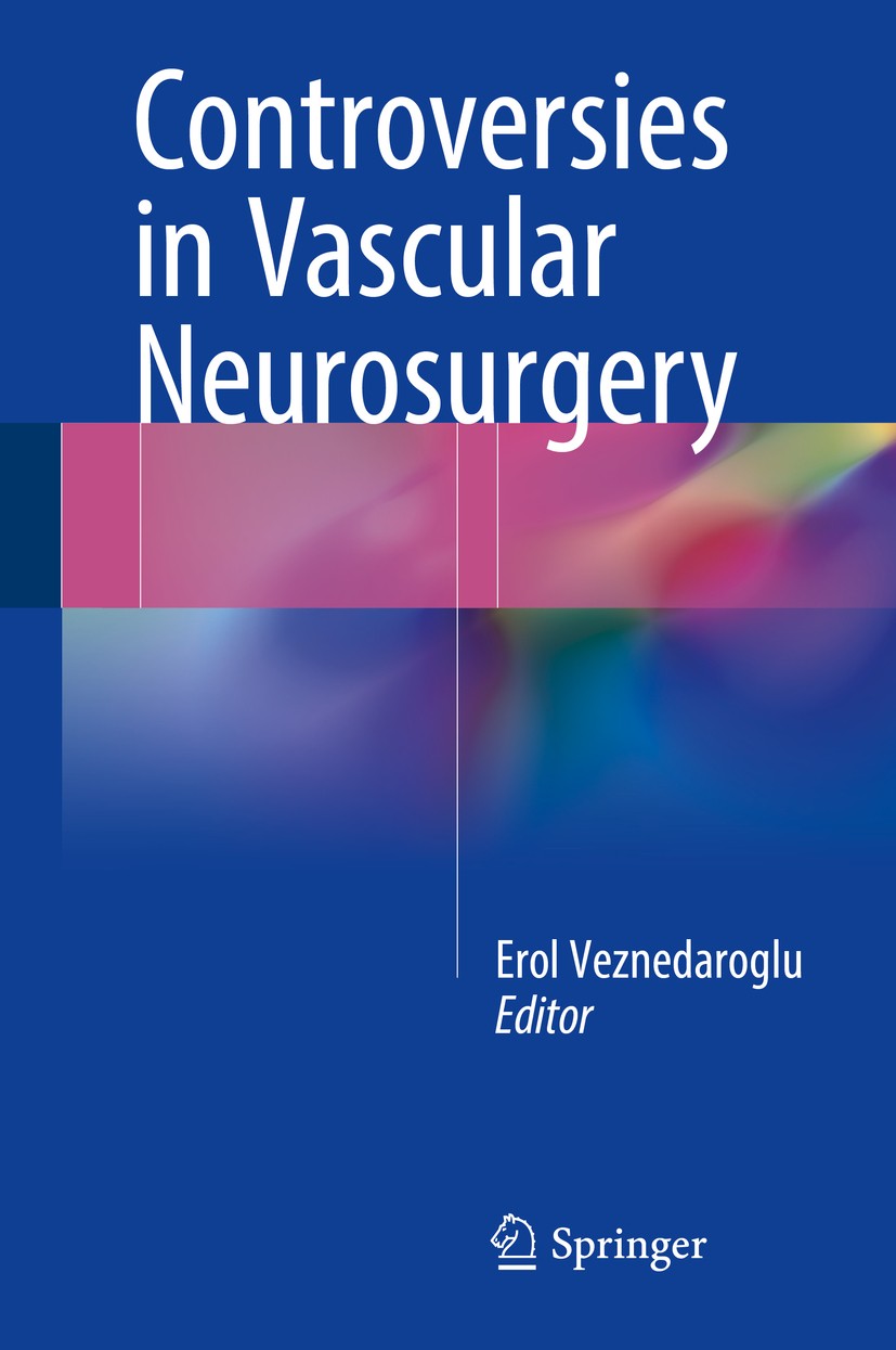 Titlebook: Controversies in Vascular Neurosurgery; Erol Veznedaroglu Book 2016 Springer International Publishing Switzerland 2016 AVM.Aneurysm.Caroti Titlebook: Controversies in Vascular Neurosurgery; Erol Veznedaroglu Book 2016 Springer International Publishing Switzerland 2016 AVM.Aneurysm.Caroti