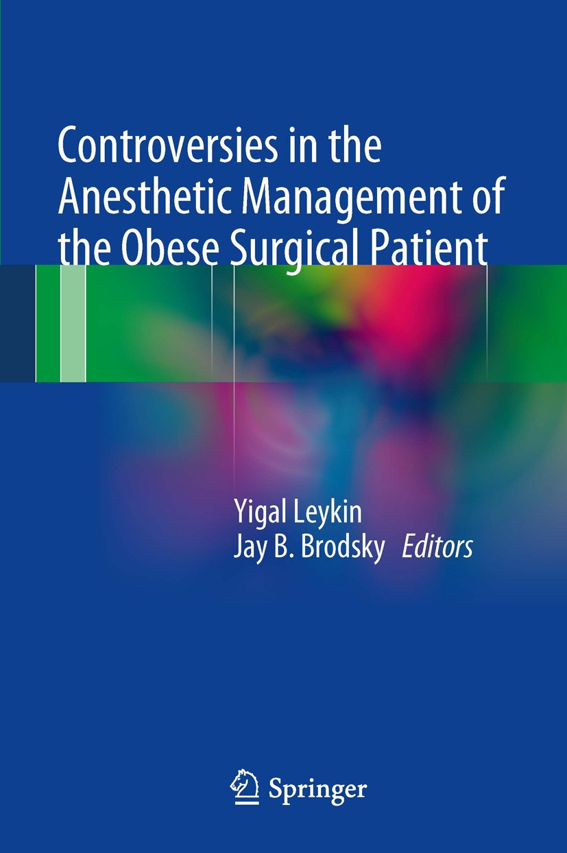 Titlebook: Controversies in the Anesthetic Management of the Obese Surgical Patient; Yigal Leykin,Jay B. Brodsky Book 2013 Springer-Verlag Italia 201 Titlebook: Controversies in the Anesthetic Management of the Obese Surgical Patient; Yigal Leykin,Jay B. Brodsky Book 2013 Springer-Verlag Italia 201