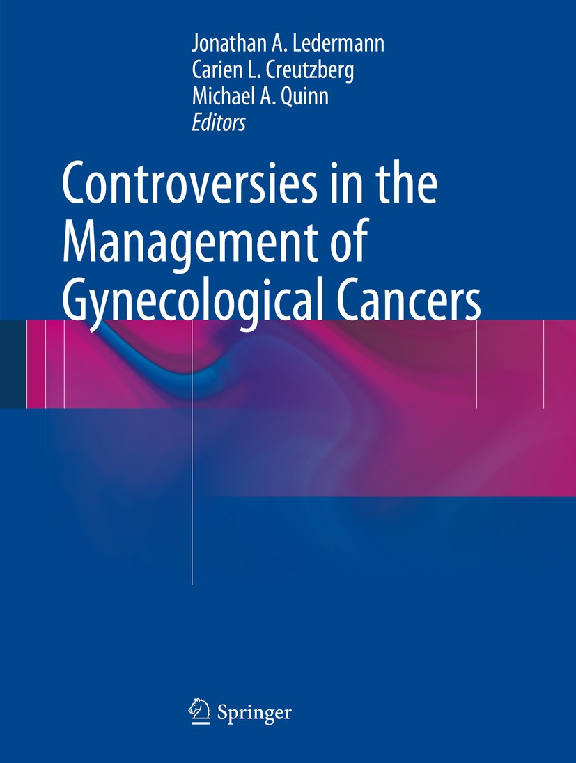 Titlebook: Controversies in the Management of Gynecological Cancers; Jonathan A. Ledermann,Carien L. Creutzberg,Michael Book 2014 Springer-Verlag Lon Titlebook: Controversies in the Management of Gynecological Cancers; Jonathan A. Ledermann,Carien L. Creutzberg,Michael Book 2014 Springer-Verlag Lon