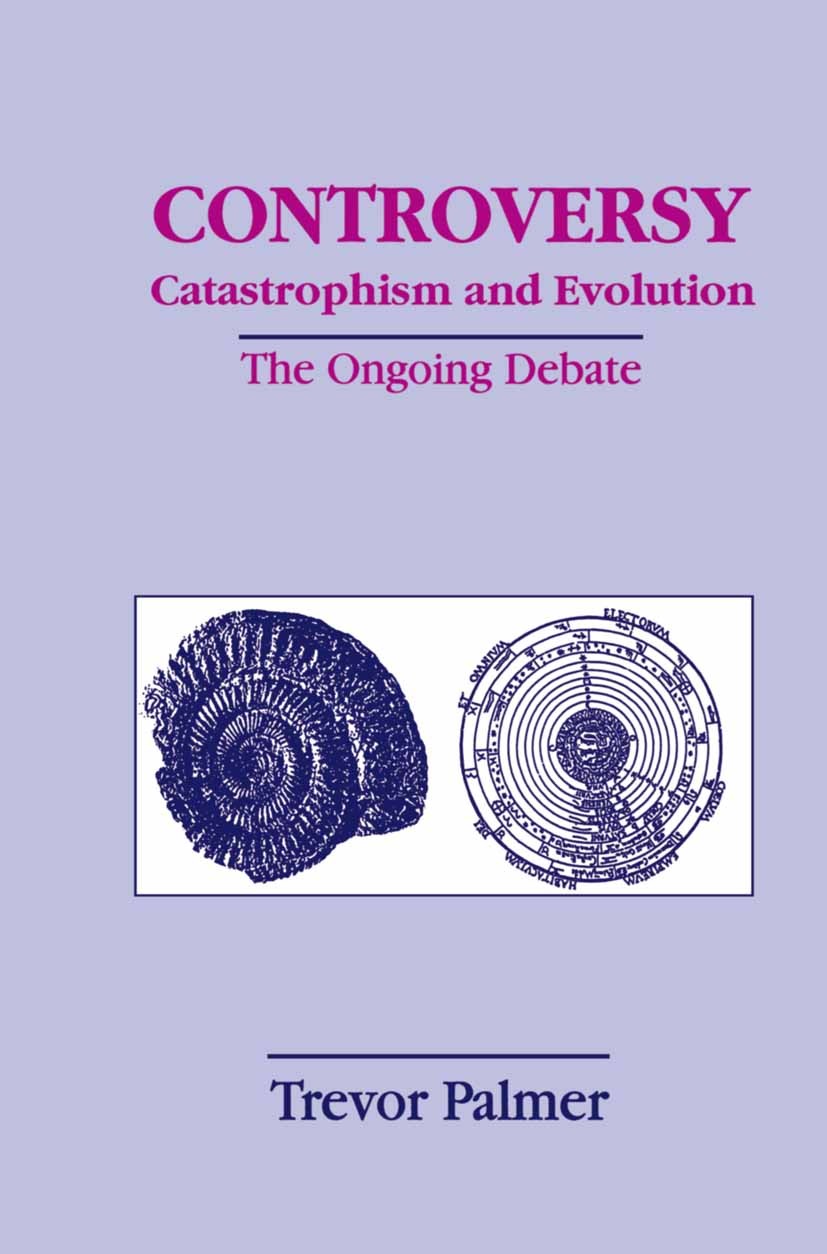Titlebook: Controversy Catastrophism and Evolution; The Ongoing Debate Trevor Palmer Book 1999 Springer Science+Business Media New York 1999 biologica Titlebook: Controversy Catastrophism and Evolution; The Ongoing Debate Trevor Palmer Book 1999 Springer Science+Business Media New York 1999 biologica