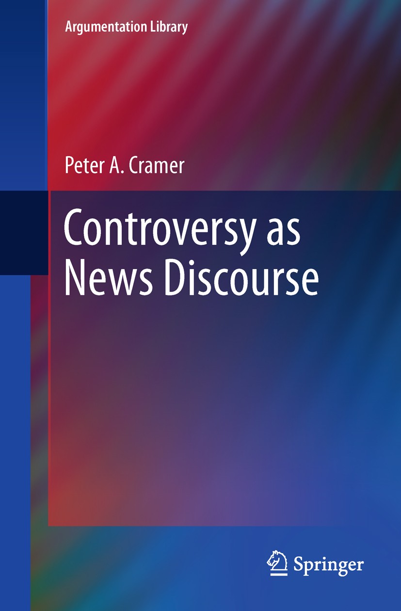 Titlebook: Controversy as News Discourse; Peter A. Cramer Book 2011 Springer Science+Business Media B.V. 2011 Anaphoric Formulas.Argumentation.Citati Titlebook: Controversy as News Discourse; Peter A. Cramer Book 2011 Springer Science+Business Media B.V. 2011 Anaphoric Formulas.Argumentation.Citati