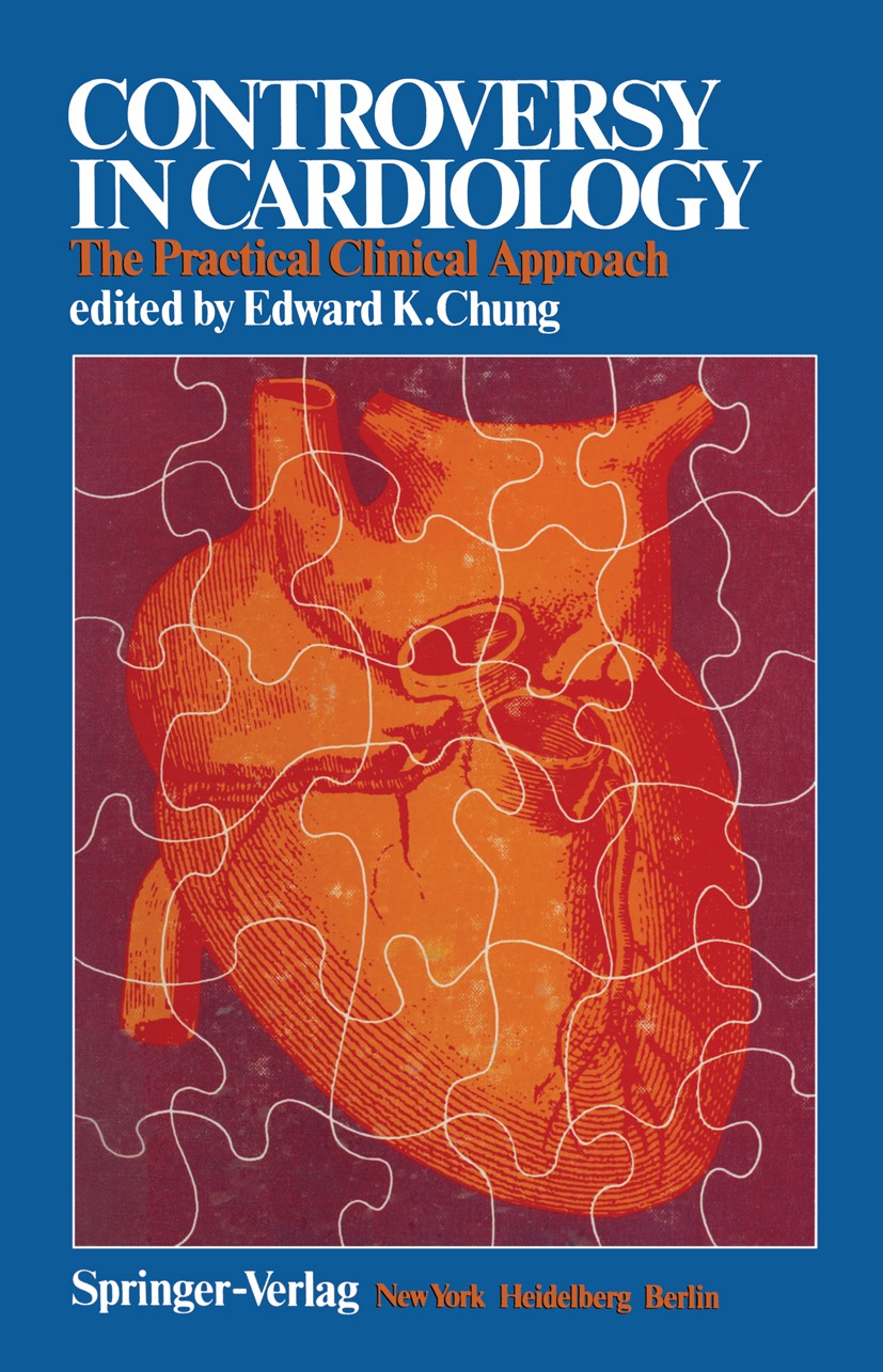 Titlebook: Controversy in Cardiology; The Practical Clinic Edward K. Chung (Professor of Medicine, Director o Book 1976 Springer Science+Business Medi Titlebook: Controversy in Cardiology; The Practical Clinic Edward K. Chung (Professor of Medicine, Director o Book 1976 Springer Science+Business Medi