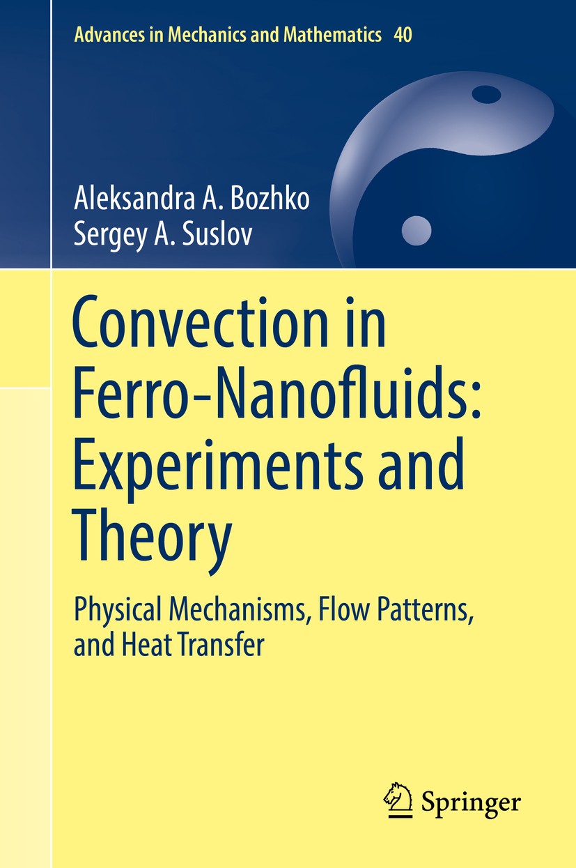 Titlebook: Convection in Ferro-Nanofluids: Experiments and Theory; Physical Mechanisms, Aleksandra A. Bozhko,Sergey A. Suslov Book 2018 Springer Inter Titlebook: Convection in Ferro-Nanofluids: Experiments and Theory; Physical Mechanisms, Aleksandra A. Bozhko,Sergey A. Suslov Book 2018 Springer Inter