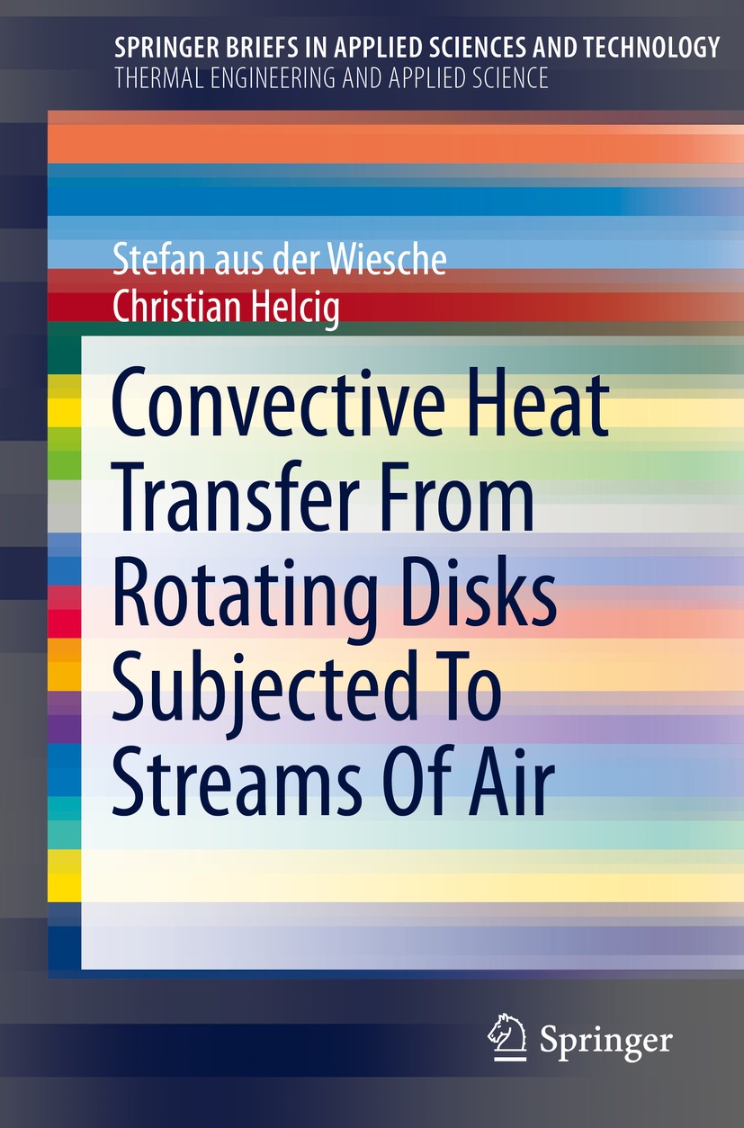 Titlebook: Convective Heat Transfer From Rotating Disks Subjected To Streams Of Air; Stefan aus der Wiesche,Christian Helcig Book 2016 The Author(s) Titlebook: Convective Heat Transfer From Rotating Disks Subjected To Streams Of Air; Stefan aus der Wiesche,Christian Helcig Book 2016 The Author(s)