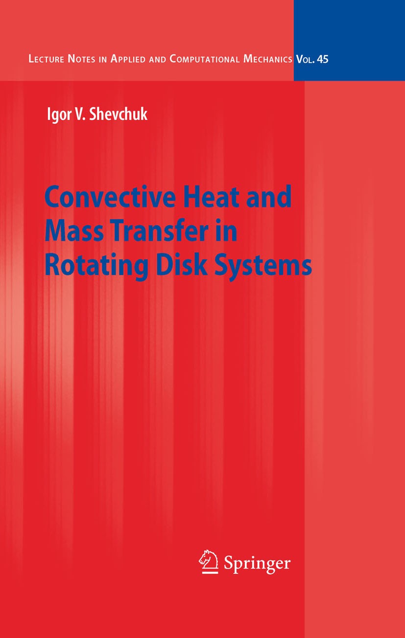 Titlebook: Convective Heat and Mass Transfer in Rotating Disk Systems; Igor V. Shevchuk Book 2009 Springer-Verlag Berlin Heidelberg 2009 Integral met Titlebook: Convective Heat and Mass Transfer in Rotating Disk Systems; Igor V. Shevchuk Book 2009 Springer-Verlag Berlin Heidelberg 2009 Integral met