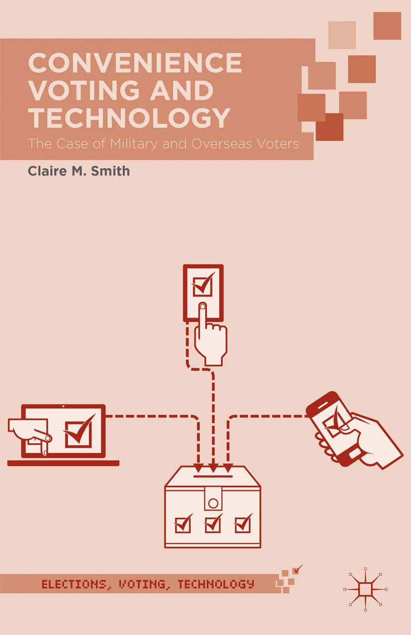 Titlebook: Convenience Voting and Technology; The Case of Military Claire M. Smith Book 2014 Palgrave Macmillan, a division of Nature America Inc. 201 Titlebook: Convenience Voting and Technology; The Case of Military Claire M. Smith Book 2014 Palgrave Macmillan, a division of Nature America Inc. 201