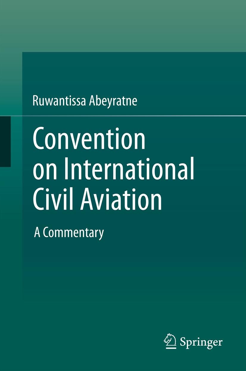 Titlebook: Convention on International Civil Aviation; A Commentary Ruwantissa Abeyratne Book 2014 Springer International Publishing Switzerland 2014 Titlebook: Convention on International Civil Aviation; A Commentary Ruwantissa Abeyratne Book 2014 Springer International Publishing Switzerland 2014