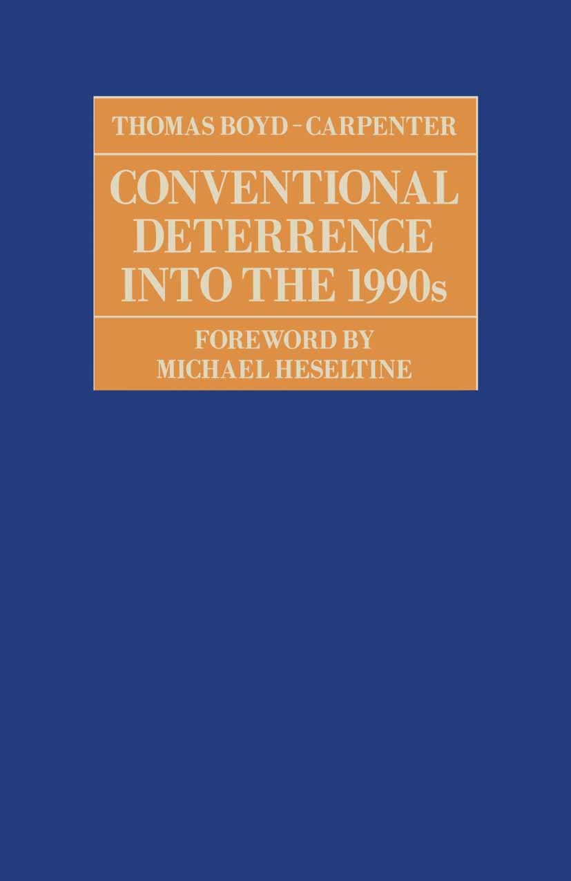 Titlebook: Conventional Deterrence into the 1990s; Thomas Boyd-Carpenter Book 1989 Palgrave Macmillan, a division of Macmillan Publishers Limited 198 Titlebook: Conventional Deterrence into the 1990s; Thomas Boyd-Carpenter Book 1989 Palgrave Macmillan, a division of Macmillan Publishers Limited 198