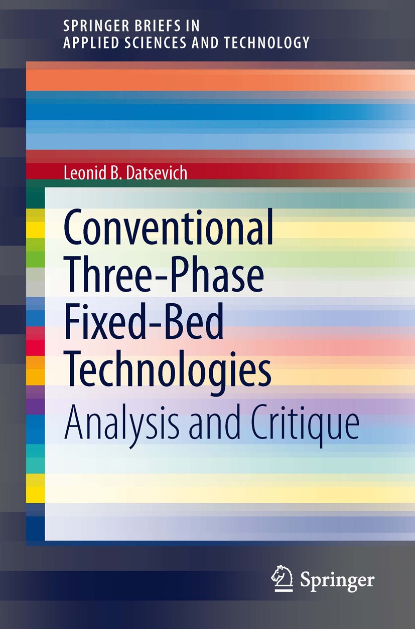 Titlebook: Conventional Three-Phase Fixed-Bed Technologies; Analysis and Critiqu Leonid B. Datsevich Book 2012 The Editor(s) (if applicable) and The A Titlebook: Conventional Three-Phase Fixed-Bed Technologies; Analysis and Critiqu Leonid B. Datsevich Book 2012 The Editor(s) (if applicable) and The A