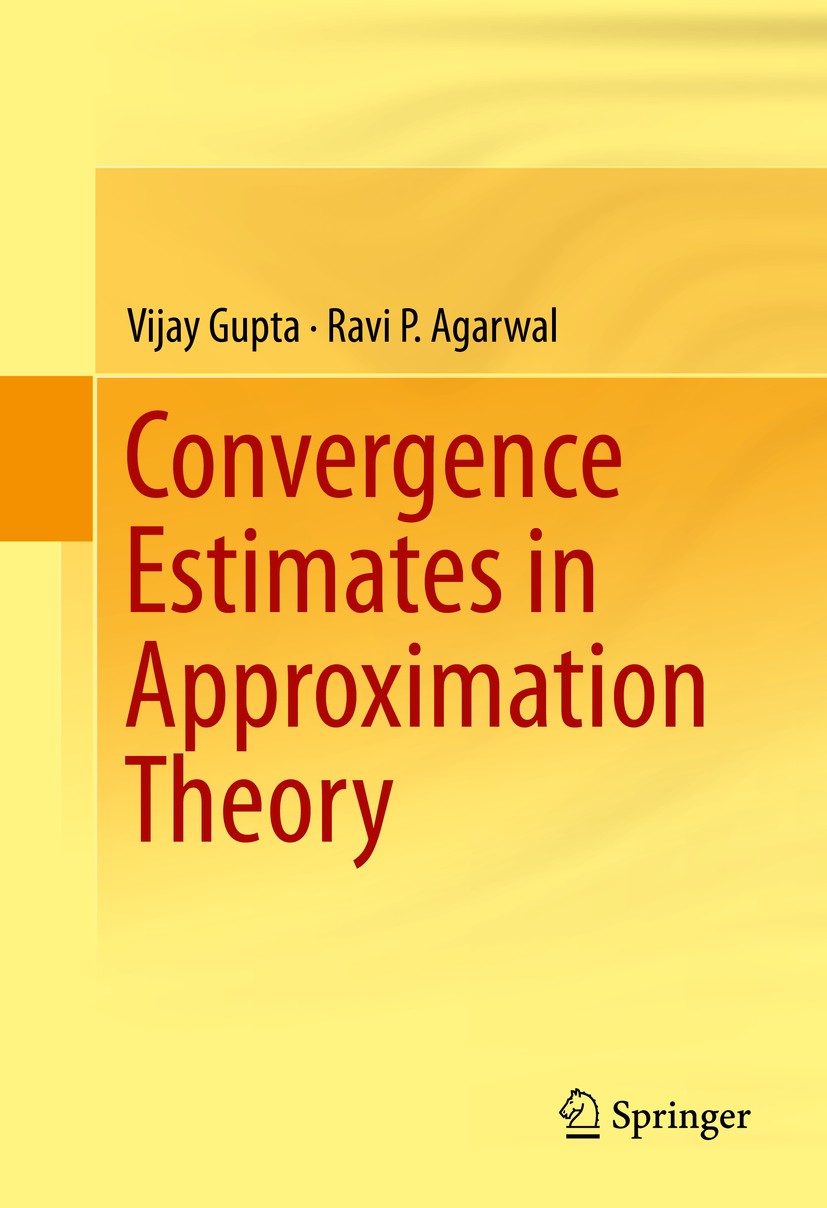 Titlebook: Convergence Estimates in Approximation Theory; Vijay Gupta,Ravi P. Agarwal Book 2014 Springer International Publishing Switzerland 2014 Be Titlebook: Convergence Estimates in Approximation Theory; Vijay Gupta,Ravi P. Agarwal Book 2014 Springer International Publishing Switzerland 2014 Be