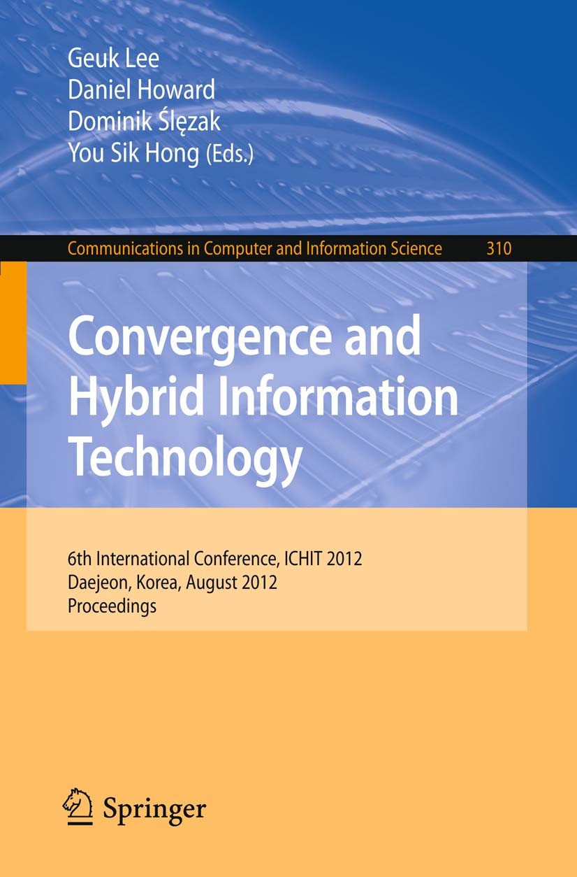 Titlebook: Convergence and Hybrid Information Technology; 6th International Co Geuk Lee,Daniel Howard,You Sik Hong Conference proceedings 2012 Springe Titlebook: Convergence and Hybrid Information Technology; 6th International Co Geuk Lee,Daniel Howard,You Sik Hong Conference proceedings 2012 Springe