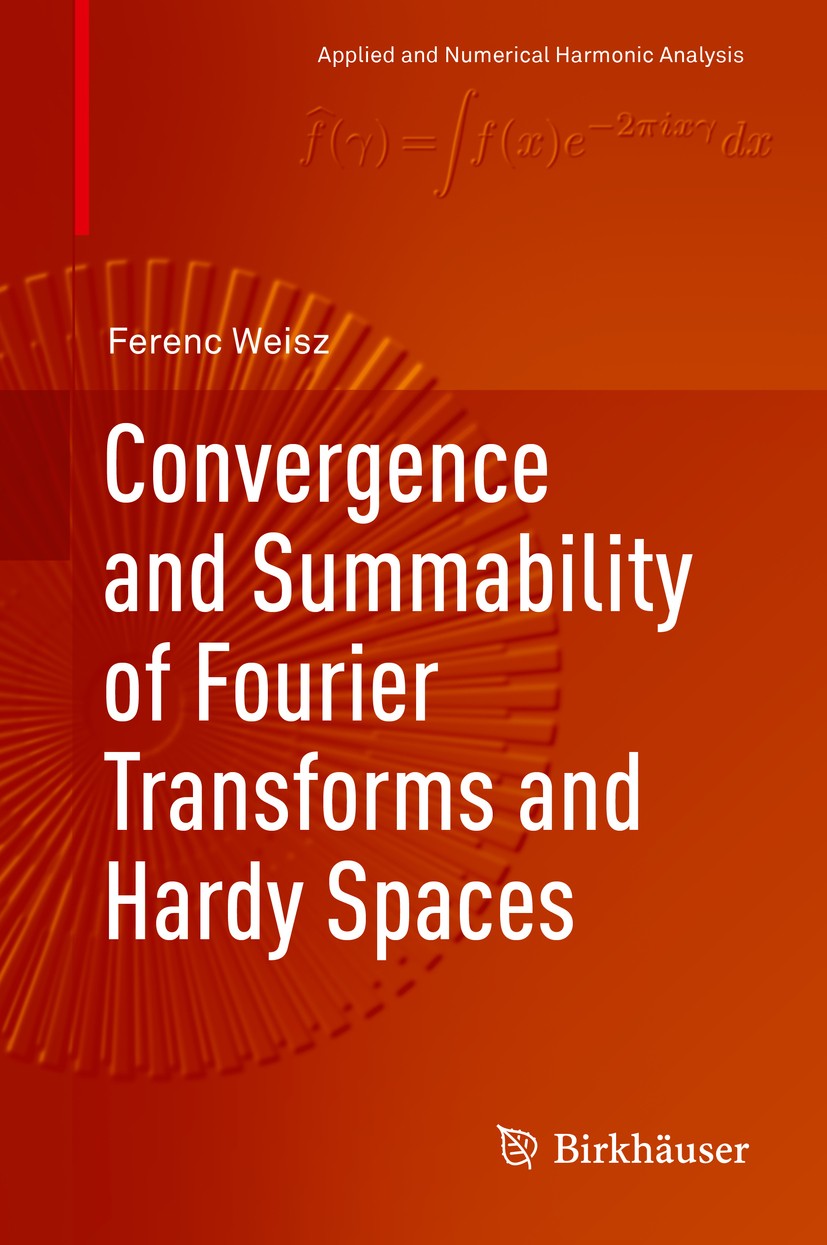 Titlebook: Convergence and Summability of Fourier Transforms and Hardy Spaces; Ferenc Weisz Book 2017 Springer International Publishing AG 2017 Fejér Titlebook: Convergence and Summability of Fourier Transforms and Hardy Spaces; Ferenc Weisz Book 2017 Springer International Publishing AG 2017 Fejér
