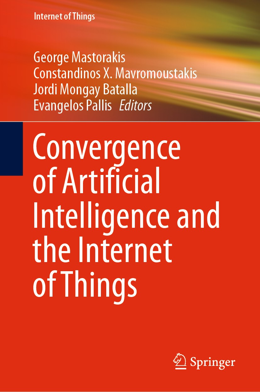 Titlebook: Convergence of Artificial Intelligence and the Internet of Things; George Mastorakis,Constandinos X. Mavromoustakis,E Book 2020 Springer N Titlebook: Convergence of Artificial Intelligence and the Internet of Things; George Mastorakis,Constandinos X. Mavromoustakis,E Book 2020 Springer N