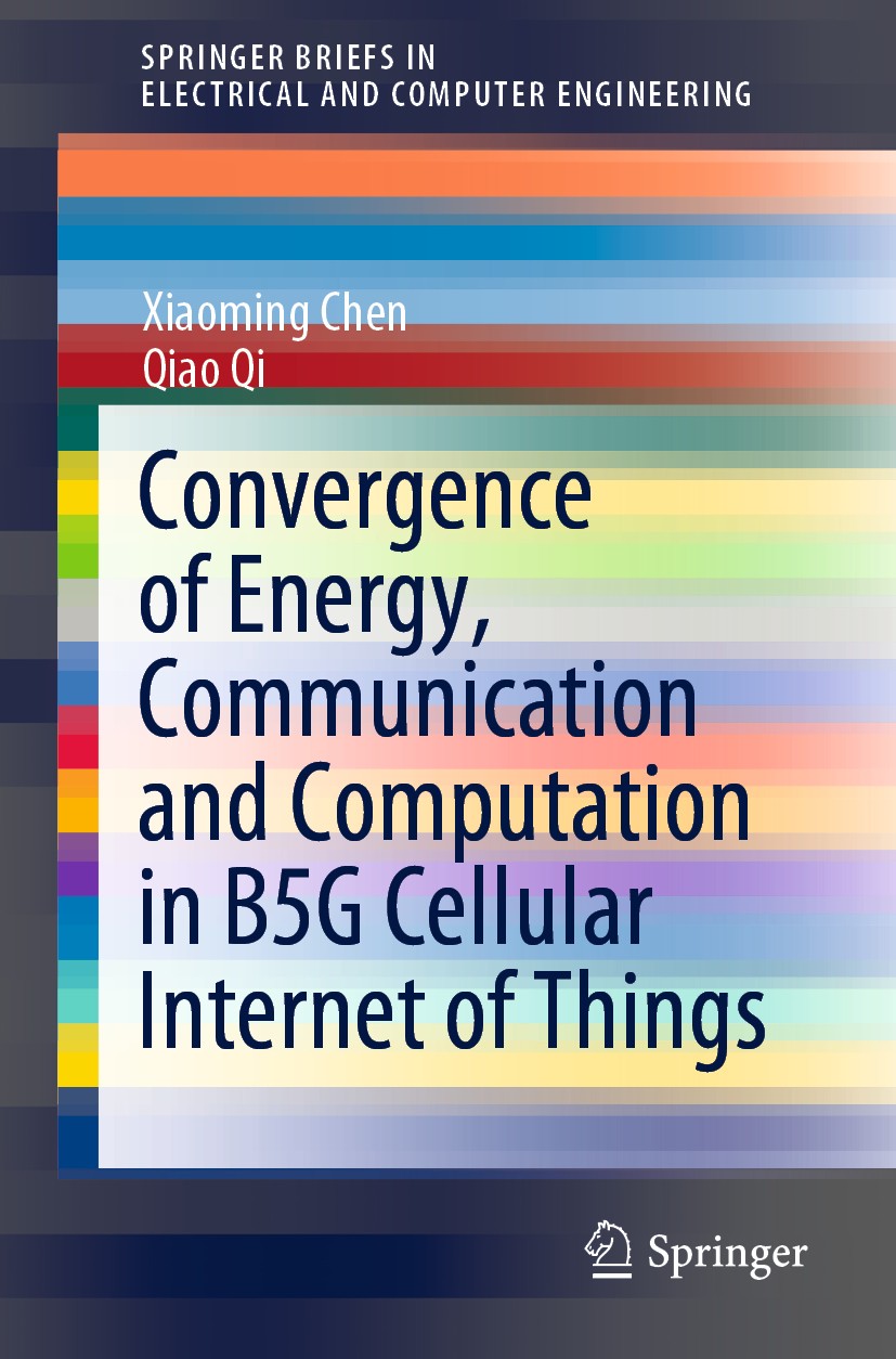 Titlebook: Convergence of Energy, Communication and Computation in B5G Cellular Internet of Things; Xiaoming Chen,Qiao Qi Book 2020 The Author(s), un Titlebook: Convergence of Energy, Communication and Computation in B5G Cellular Internet of Things; Xiaoming Chen,Qiao Qi Book 2020 The Author(s), un