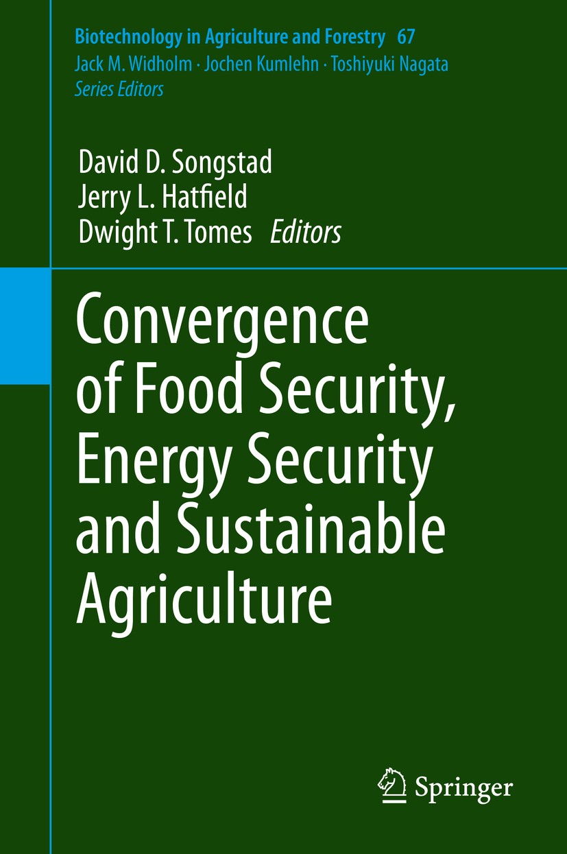 Titlebook: Convergence of Food Security, Energy Security and Sustainable Agriculture; David D. Songstad,Jerry L. Hatfield,Dwight T. Tome Book 2014 Sp Titlebook: Convergence of Food Security, Energy Security and Sustainable Agriculture; David D. Songstad,Jerry L. Hatfield,Dwight T. Tome Book 2014 Sp