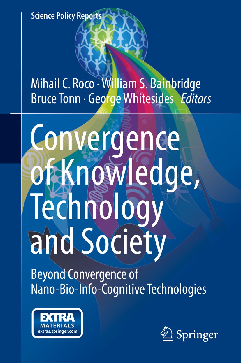 Titlebook: Convergence of Knowledge, Technology and Society; Beyond Convergence o Mihail C. Roco,William S. Bainbridge,George Whites Book 2013 Springe Titlebook: Convergence of Knowledge, Technology and Society; Beyond Convergence o Mihail C. Roco,William S. Bainbridge,George Whites Book 2013 Springe