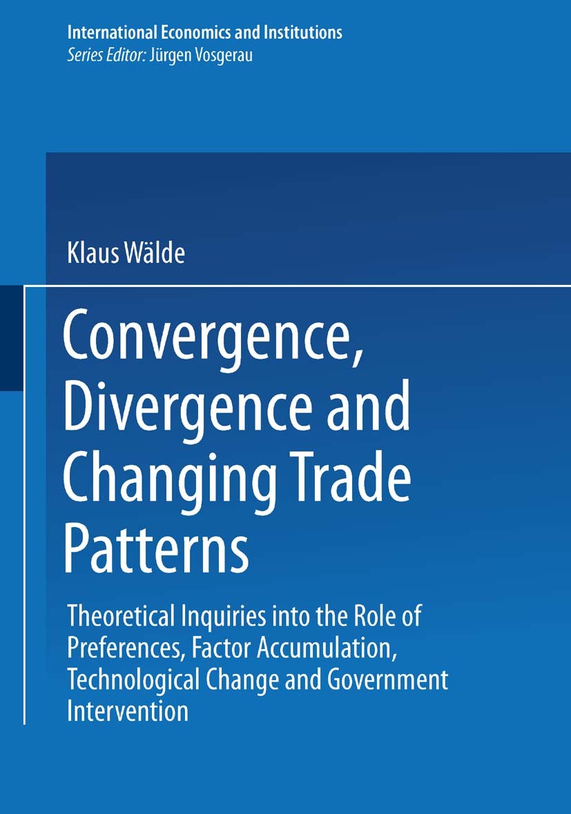 Titlebook: Convergence, Divergence and Changing Trade Patterns; Theoretical Inquirie Klaus Wälde Book 1995 Springer-Verlag Berlin Heidelberg 1995 Conv Titlebook: Convergence, Divergence and Changing Trade Patterns; Theoretical Inquirie Klaus Wälde Book 1995 Springer-Verlag Berlin Heidelberg 1995 Conv
