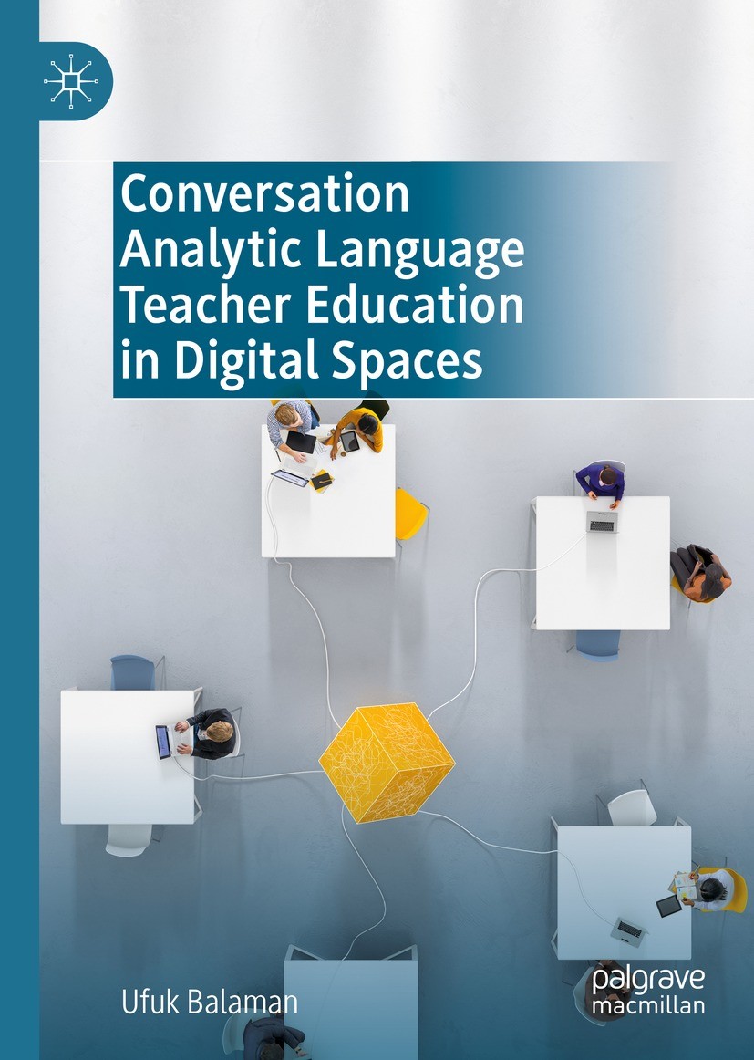 Titlebook: Conversation Analytic Language Teacher Education in Digital Spaces; Ufuk Balaman Book 2022 The Editor(s) (if applicable) and The Author(s) Titlebook: Conversation Analytic Language Teacher Education in Digital Spaces; Ufuk Balaman Book 2022 The Editor(s) (if applicable) and The Author(s)
