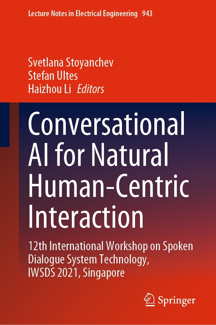 Titlebook: Conversational AI for Natural Human-Centric Interaction; 12th International W Svetlana Stoyanchev,Stefan Ultes,Haizhou Li Conference procee Titlebook: Conversational AI for Natural Human-Centric Interaction; 12th International W Svetlana Stoyanchev,Stefan Ultes,Haizhou Li Conference procee