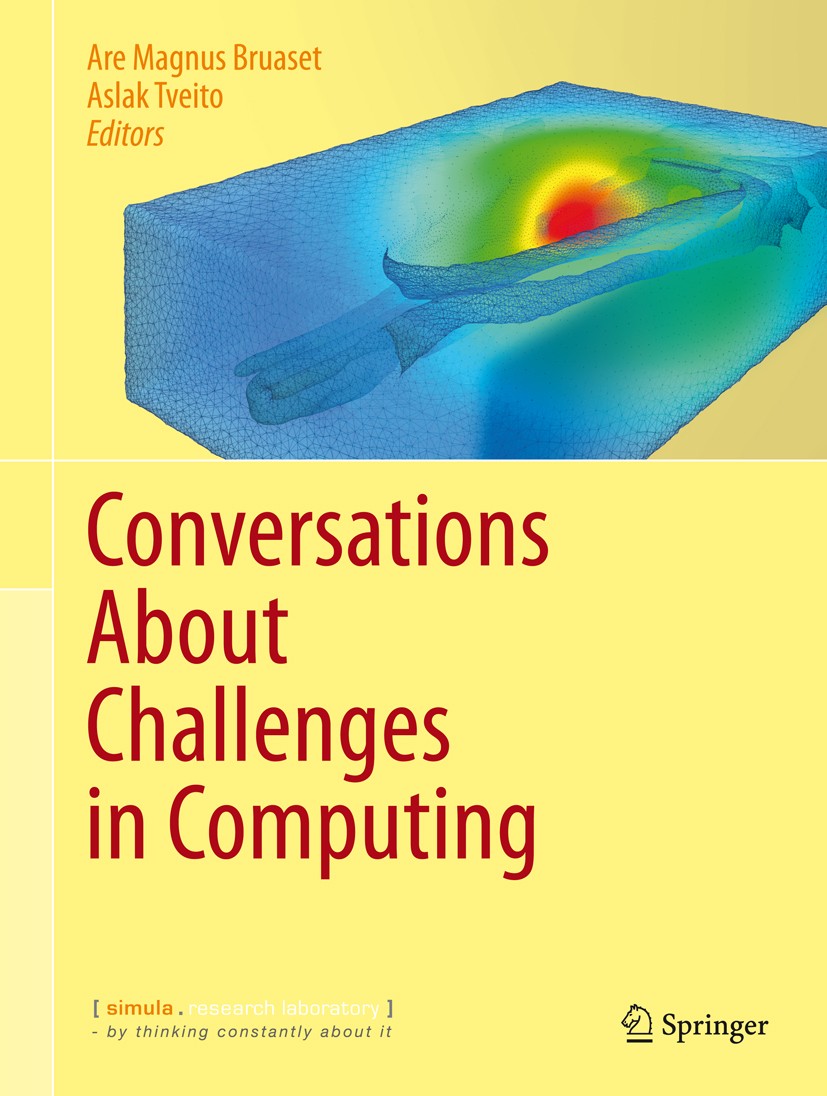 Titlebook: Conversations About Challenges in Computing; Are Magnus Bruaset,Aslak Tveito Book 2013 Springer International Publishing Switzerland 2013 Titlebook: Conversations About Challenges in Computing; Are Magnus Bruaset,Aslak Tveito Book 2013 Springer International Publishing Switzerland 2013