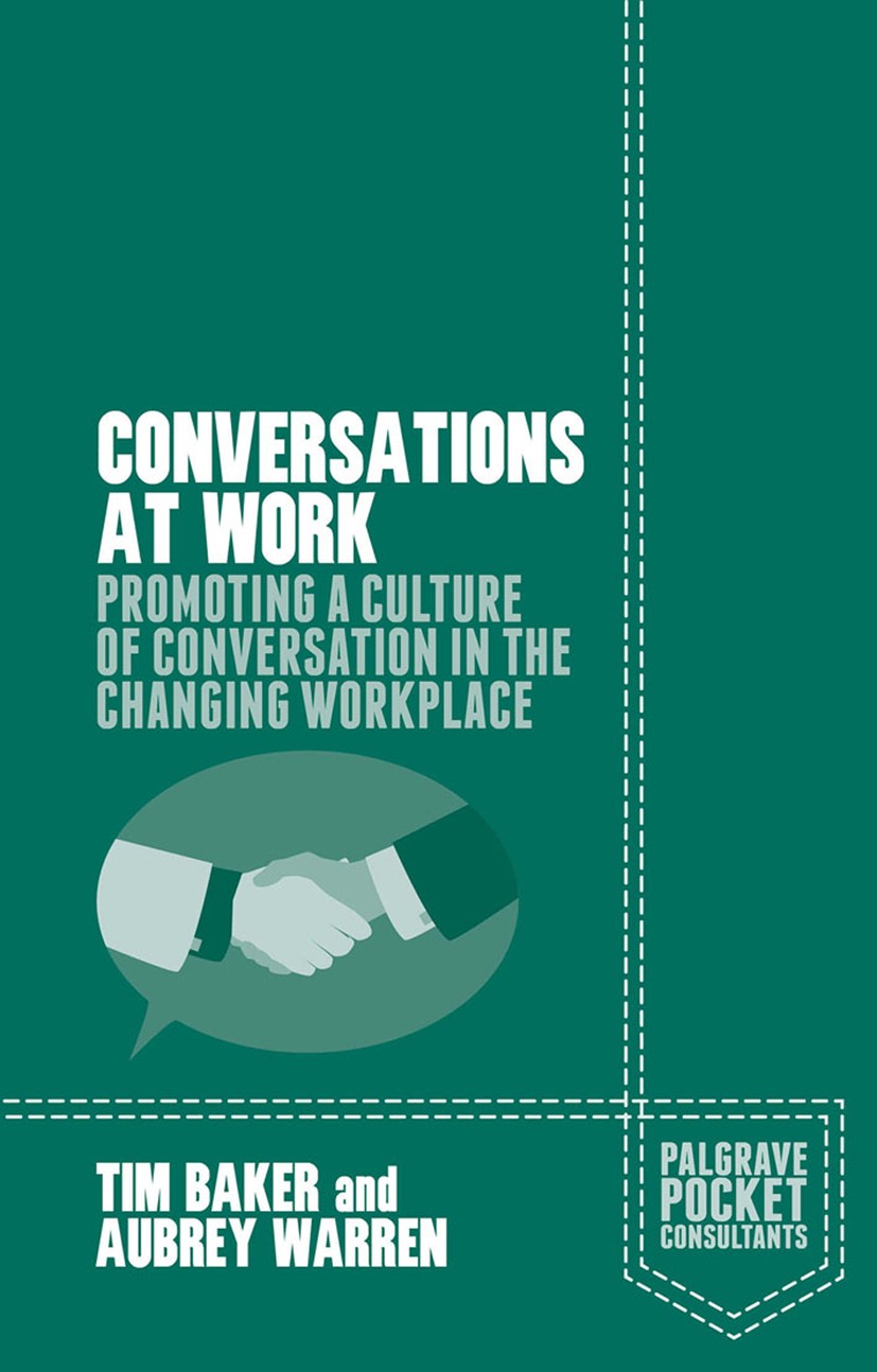 Titlebook: Conversations at Work; Promoting a Culture Tim Baker,Aubrey Warren Book 2015 The Editor(s) (if applicable) and The Author(s) 2015 Communic Titlebook: Conversations at Work; Promoting a Culture Tim Baker,Aubrey Warren Book 2015 The Editor(s) (if applicable) and The Author(s) 2015 Communic