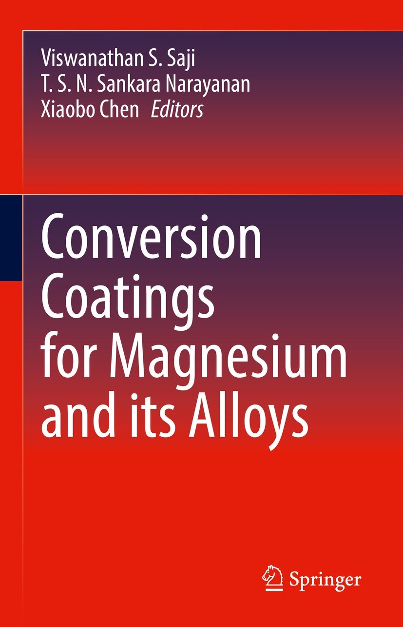 Titlebook: Conversion Coatings for Magnesium and its Alloys; Viswanathan S. Saji,T. S. N. Sankara Narayanan,Xia Book 2022 The Editor(s) (if applicabl Titlebook: Conversion Coatings for Magnesium and its Alloys; Viswanathan S. Saji,T. S. N. Sankara Narayanan,Xia Book 2022 The Editor(s) (if applicabl