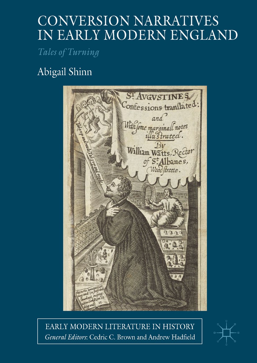 Titlebook: Conversion Narratives in Early Modern England; Tales of Turning Abigail Shinn Book 2018 The Editor(s) (if applicable) and The Author(s) 201 Titlebook: Conversion Narratives in Early Modern England; Tales of Turning Abigail Shinn Book 2018 The Editor(s) (if applicable) and The Author(s) 201
