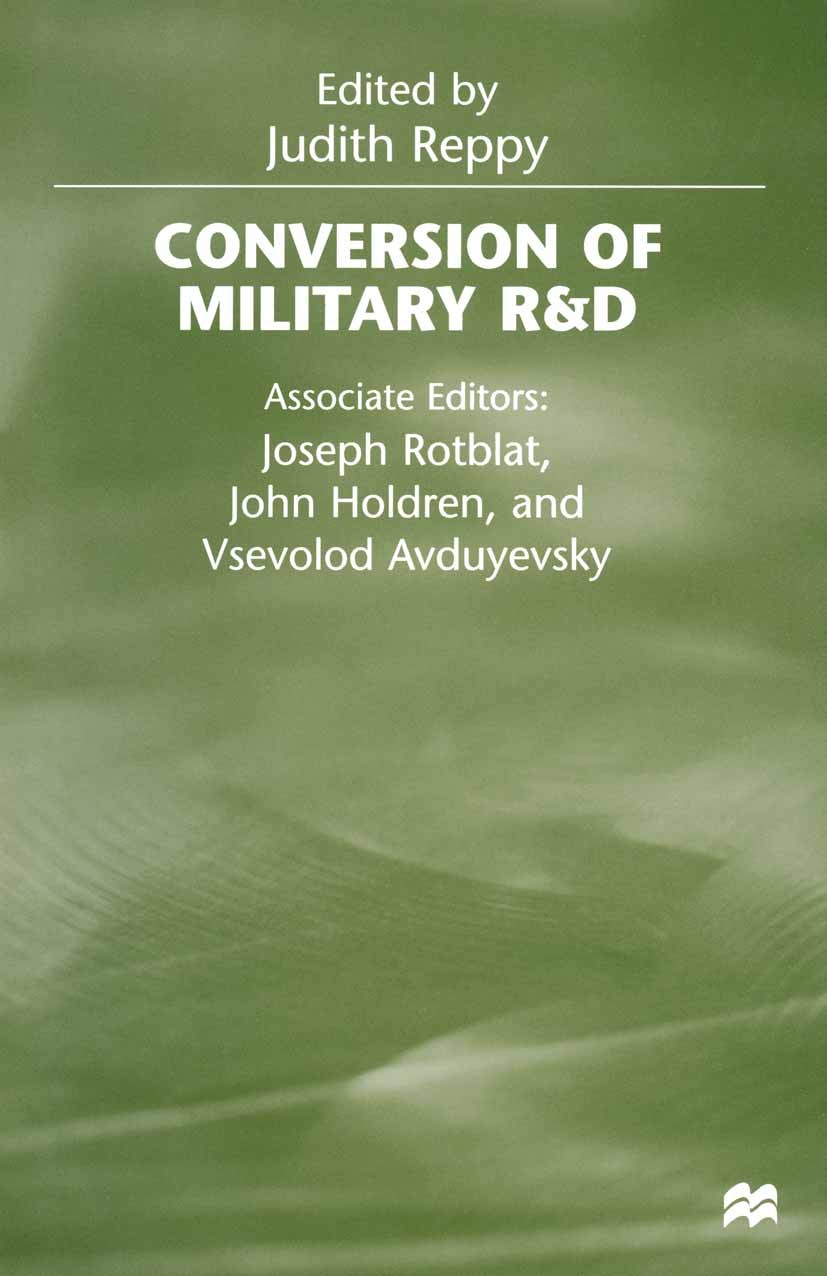 Titlebook: Conversion of Military R&D; Judith Reppy (economist specializing in defense te Book 1998 Palgrave Macmillan, a division of Macmillan Publi Titlebook: Conversion of Military R&D; Judith Reppy (economist specializing in defense te Book 1998 Palgrave Macmillan, a division of Macmillan Publi