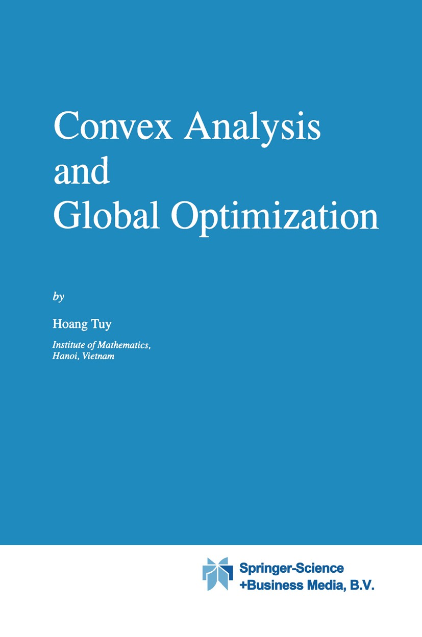Titlebook: Convex Analysis and Global Optimization; Hoang Tuy Book 19981st edition Springer Science+Business Media Dordrecht 1998 Approximation.Mathe Titlebook: Convex Analysis and Global Optimization; Hoang Tuy Book 19981st edition Springer Science+Business Media Dordrecht 1998 Approximation.Mathe