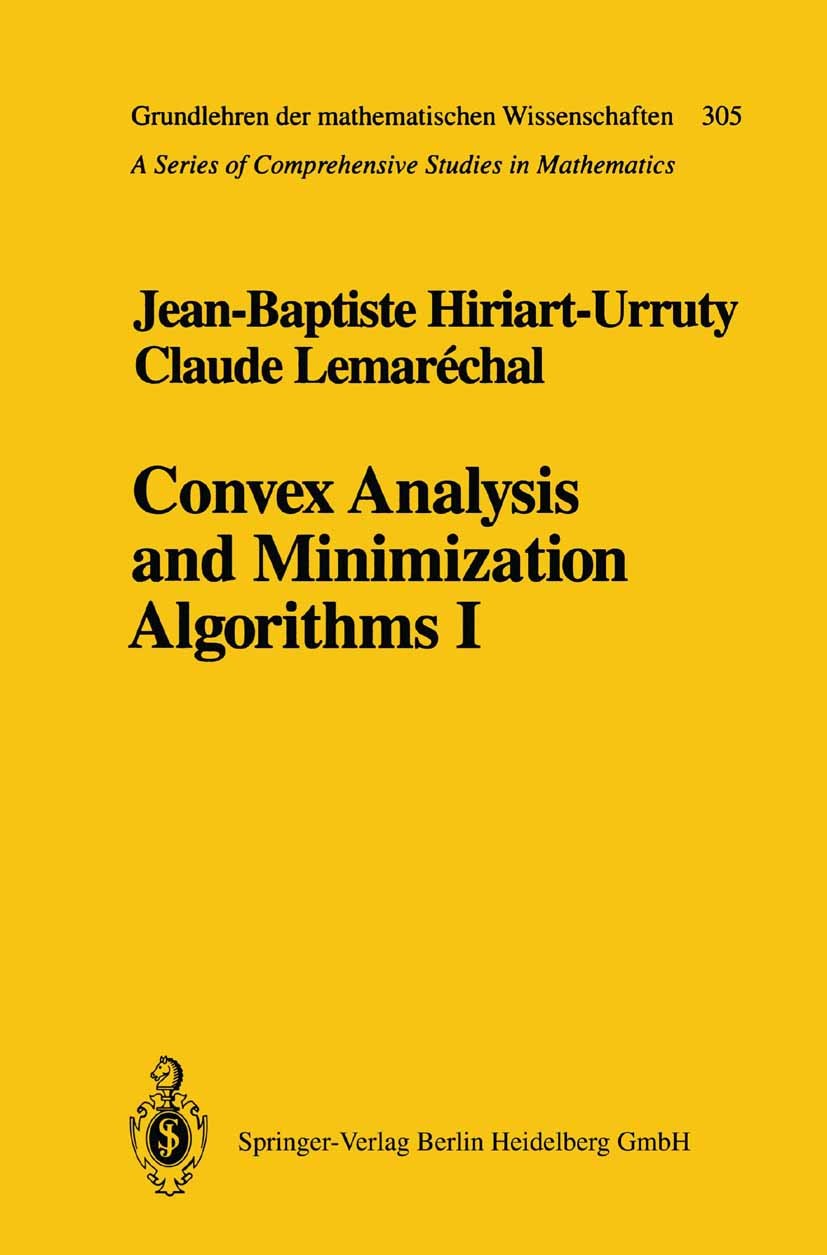 Titlebook: Convex Analysis and Minimization Algorithms I; Fundamentals Jean-Baptiste Hiriart-Urruty,Claude Lemaréchal Book 1993 Springer-Verlag Berlin Titlebook: Convex Analysis and Minimization Algorithms I; Fundamentals Jean-Baptiste Hiriart-Urruty,Claude Lemaréchal Book 1993 Springer-Verlag Berlin