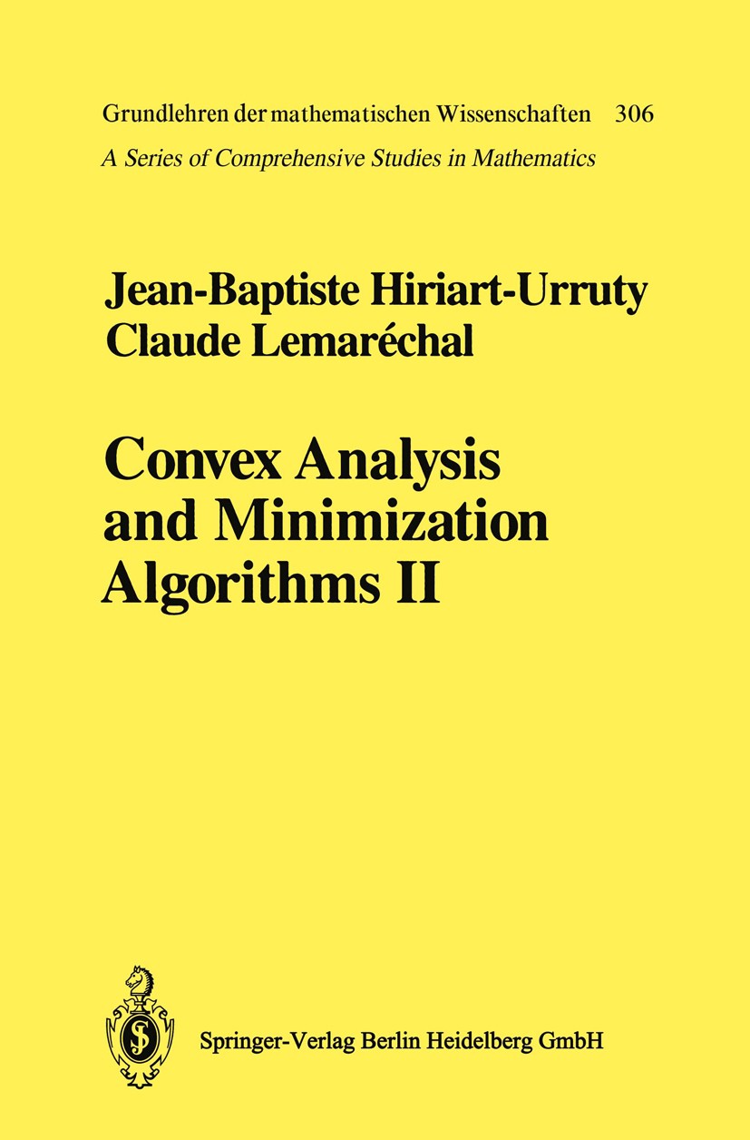 Titlebook: Convex Analysis and Minimization Algorithms II; Advanced Theory and Jean-Baptiste Hiriart-Urruty,Claude Lemaréchal Book 1993 Springer-Verl Titlebook: Convex Analysis and Minimization Algorithms II; Advanced Theory and Jean-Baptiste Hiriart-Urruty,Claude Lemaréchal Book 1993 Springer-Verl