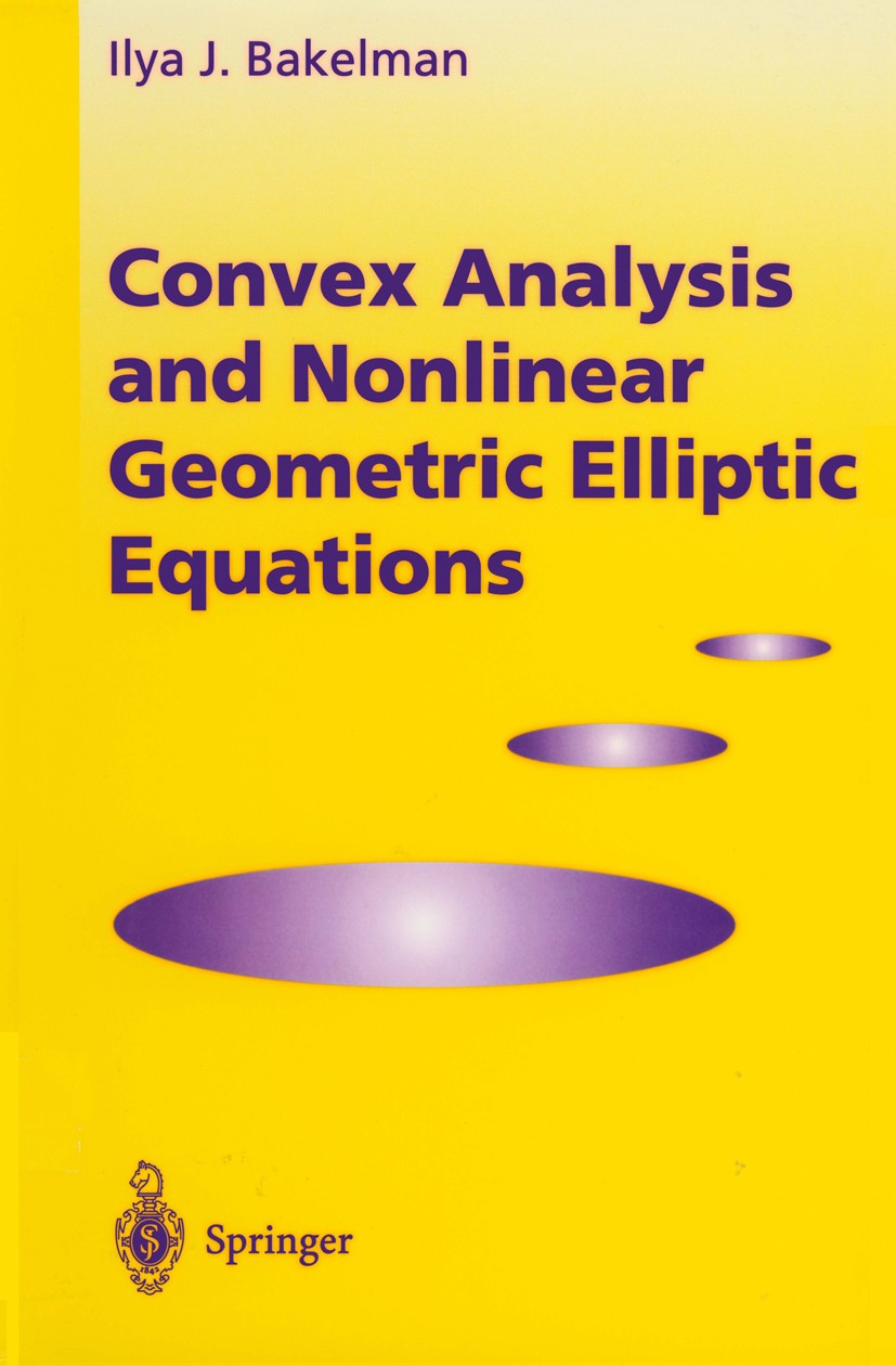 Titlebook: Convex Analysis and Nonlinear Geometric Elliptic Equations; Ilya J. Bakelman Book 1994 Springer-Verlag Berlin Heidelberg 1994 Convex analy Titlebook: Convex Analysis and Nonlinear Geometric Elliptic Equations; Ilya J. Bakelman Book 1994 Springer-Verlag Berlin Heidelberg 1994 Convex analy