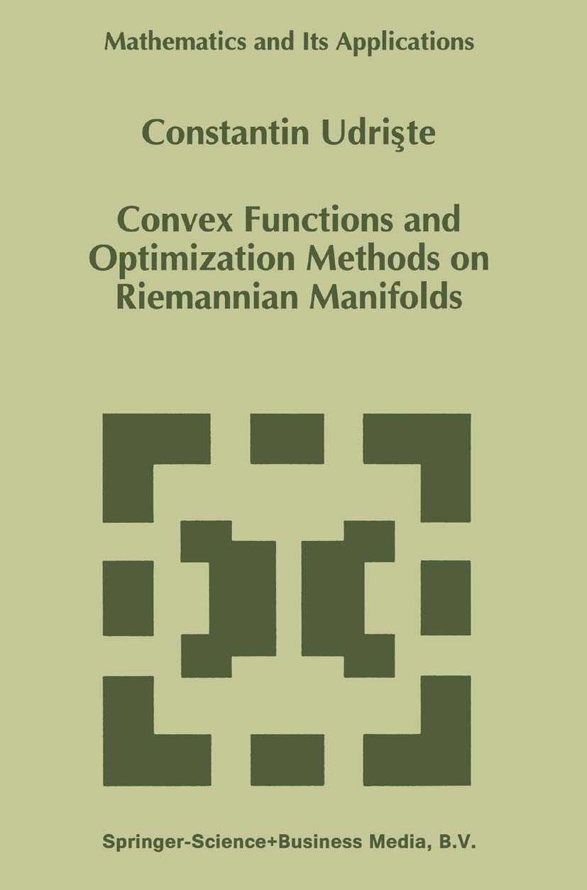 Titlebook: Convex Functions and Optimization Methods on Riemannian Manifolds; Constantin Udrişte Book 1994 Springer Science+Business Media Dordrecht Titlebook: Convex Functions and Optimization Methods on Riemannian Manifolds; Constantin Udrişte Book 1994 Springer Science+Business Media Dordrecht