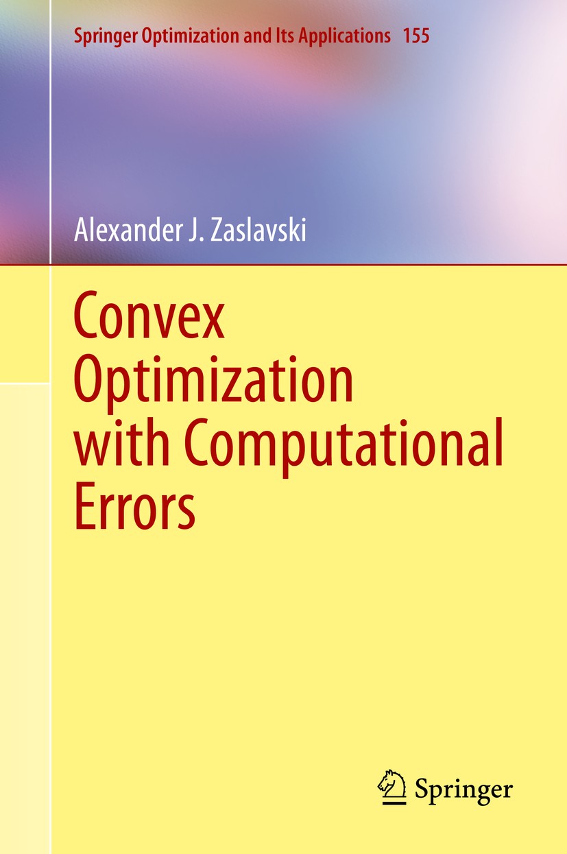 Titlebook: Convex Optimization with Computational Errors; Alexander J. Zaslavski Book 2020 Springer Nature Switzerland AG 2020 convex optimization.ma Titlebook: Convex Optimization with Computational Errors; Alexander J. Zaslavski Book 2020 Springer Nature Switzerland AG 2020 convex optimization.ma