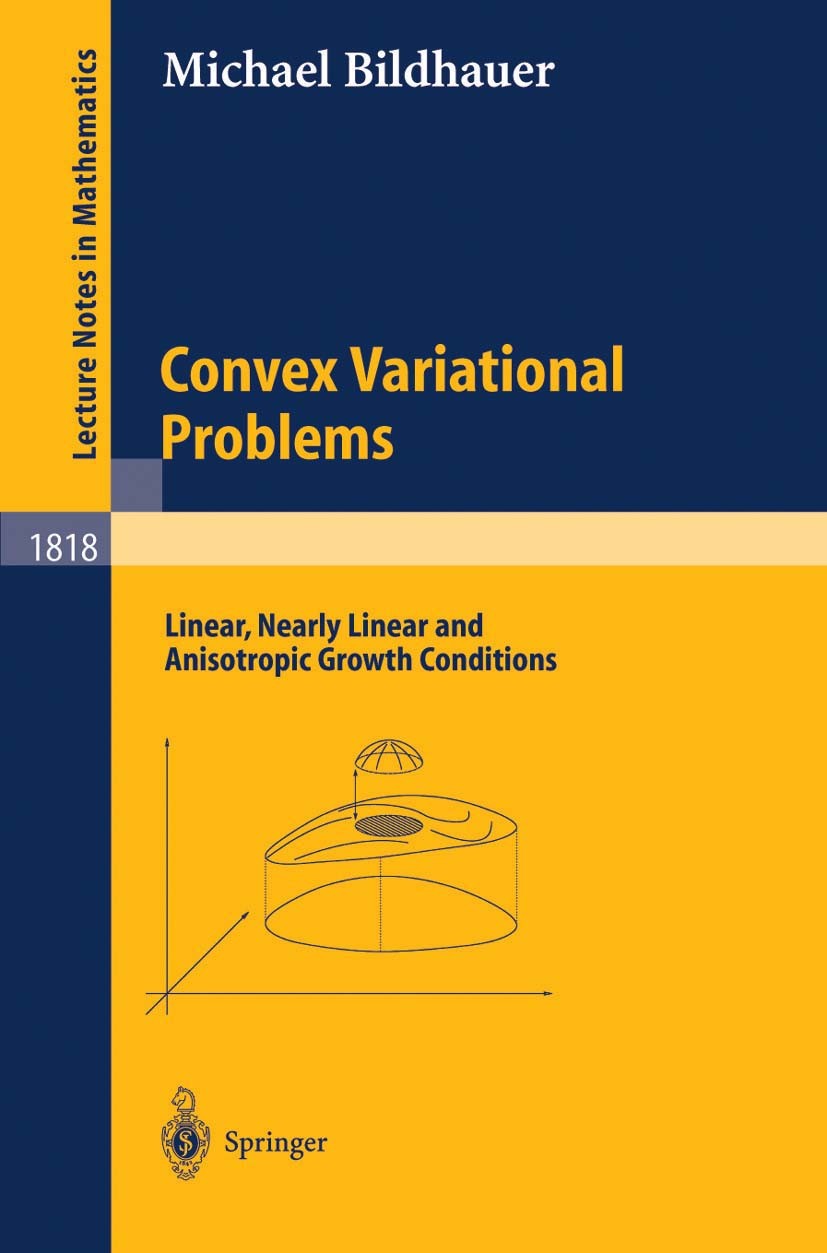 Titlebook: Convex Variational Problems; Linear, nearly Linea Michael Bildhauer Book 2003 Springer-Verlag Berlin Heidelberg 2003 Non-standard growth.Sm Titlebook: Convex Variational Problems; Linear, nearly Linea Michael Bildhauer Book 2003 Springer-Verlag Berlin Heidelberg 2003 Non-standard growth.Sm