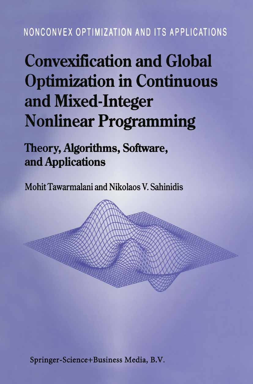 Titlebook: Convexification and Global Optimization in Continuous and Mixed-Integer Nonlinear Programming; Theory, Algorithms, Mohit Tawarmalani,Nikol Titlebook: Convexification and Global Optimization in Continuous and Mixed-Integer Nonlinear Programming; Theory, Algorithms, Mohit Tawarmalani,Nikol
