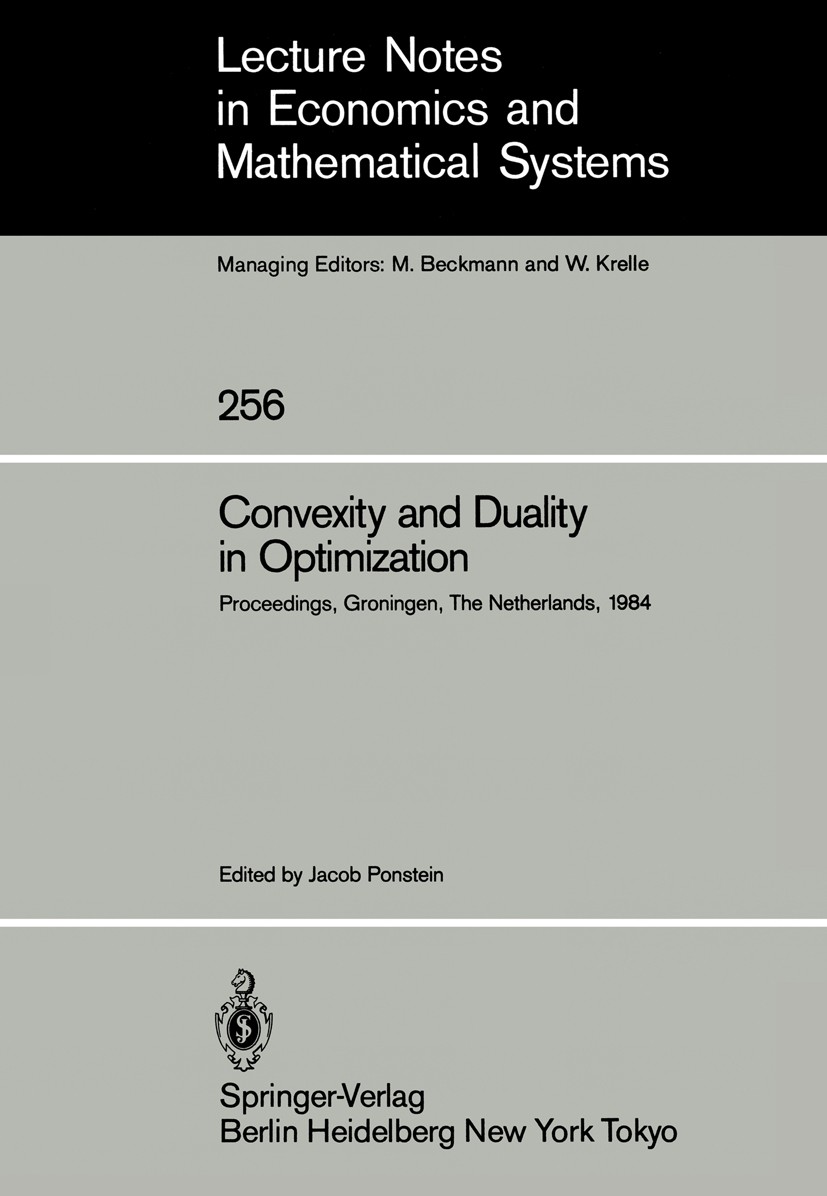 Titlebook: Convexity and Duality in Optimization; Proceedings of the S Jacob Ponstein Conference proceedings 1985 Springer-Verlag Berlin Heidelberg 19 Titlebook: Convexity and Duality in Optimization; Proceedings of the S Jacob Ponstein Conference proceedings 1985 Springer-Verlag Berlin Heidelberg 19