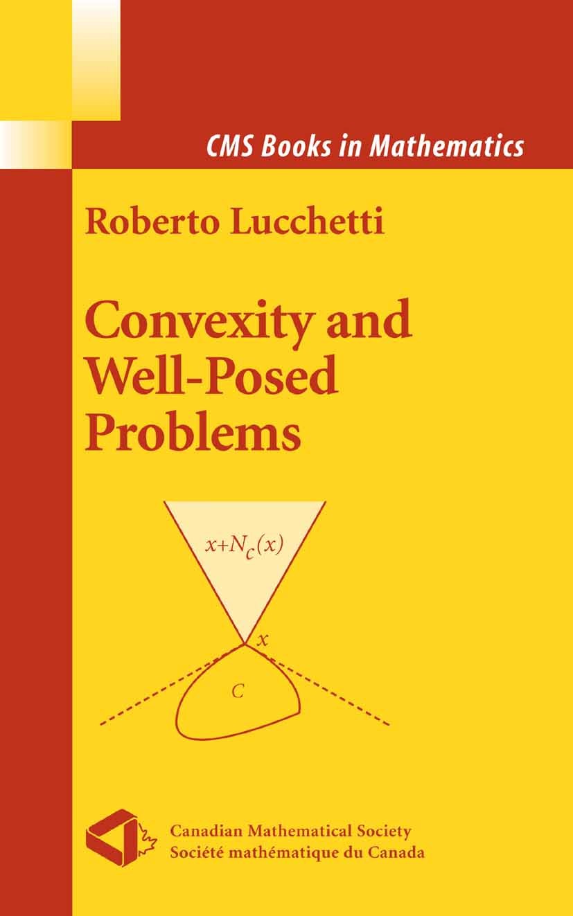 Titlebook: Convexity and Well-Posed Problems; Roberto Lucchetti Textbook 2006 Springer-Verlag New York 2006 Convexity.calculus.derivative.differentia Titlebook: Convexity and Well-Posed Problems; Roberto Lucchetti Textbook 2006 Springer-Verlag New York 2006 Convexity.calculus.derivative.differentia