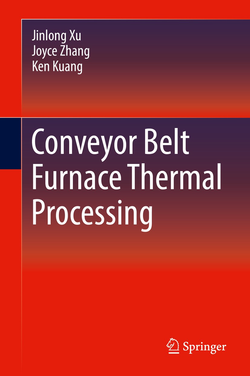 Titlebook: Conveyor Belt Furnace Thermal Processing; Jinlong Xu,Joyce Zhang,Ken Kuang Book 2018 Springer International Publishing AG 2018 Conveyor fu Titlebook: Conveyor Belt Furnace Thermal Processing; Jinlong Xu,Joyce Zhang,Ken Kuang Book 2018 Springer International Publishing AG 2018 Conveyor fu