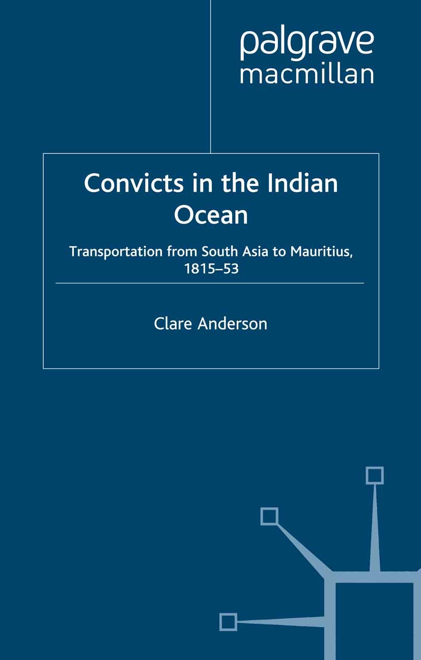 Titlebook: Convicts in the Indian Ocean; Transportation from Clare Anderson Book 2000 Palgrave Macmillan, a division of Macmillan Publishers Limited Titlebook: Convicts in the Indian Ocean; Transportation from Clare Anderson Book 2000 Palgrave Macmillan, a division of Macmillan Publishers Limited