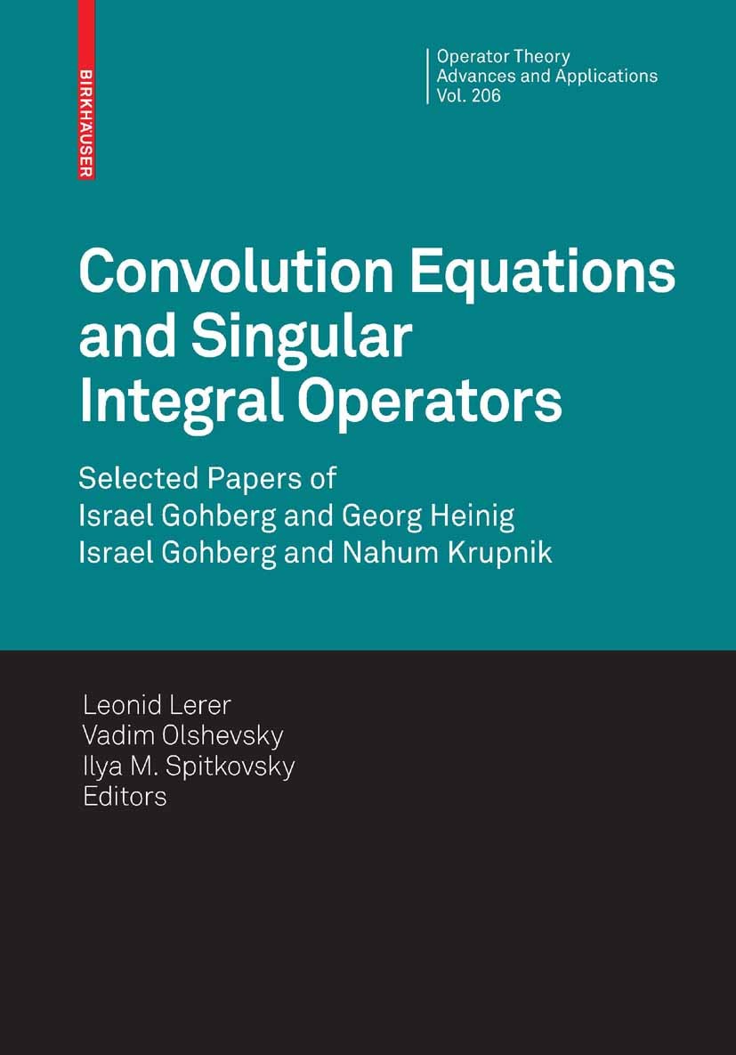 Titlebook: Convolution Equations and Singular Integral Operators; Selected Papers Leonid Lerer,Vadim Olshevsky,Ilya M. Spitkovsky Book 2010 Birkhäuser Titlebook: Convolution Equations and Singular Integral Operators; Selected Papers Leonid Lerer,Vadim Olshevsky,Ilya M. Spitkovsky Book 2010 Birkhäuser