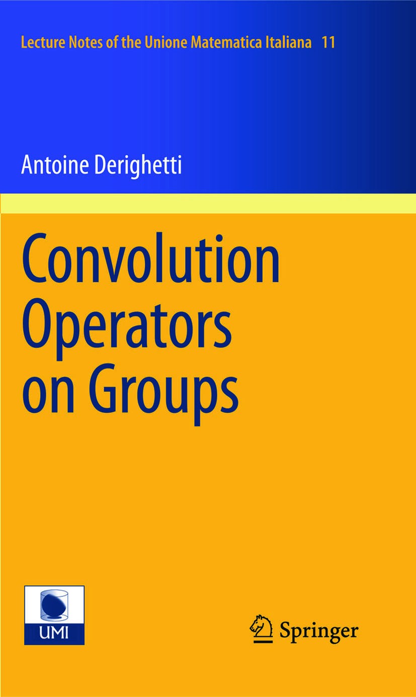 Titlebook: Convolution Operators on Groups; Antoine Derighetti Book 2011 Springer-Verlag Berlin Heidelberg 2011 22DXX; 43A10; 43A20; 43A22; 43A40; 43 Titlebook: Convolution Operators on Groups; Antoine Derighetti Book 2011 Springer-Verlag Berlin Heidelberg 2011 22DXX; 43A10; 43A20; 43A22; 43A40; 43