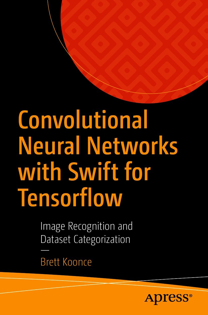 Titlebook: Convolutional Neural Networks with Swift for Tensorflow; Image Recognition an Brett Koonce Book 2021 Brett Koonce 2021 convolutional neural Titlebook: Convolutional Neural Networks with Swift for Tensorflow; Image Recognition an Brett Koonce Book 2021 Brett Koonce 2021 convolutional neural